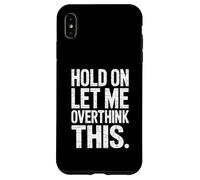 Hold On Let Me Overthink This - Humorous Overthinker Quote Custodia per iPhone XS Max