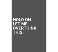 Hold On Let Me Overthink This - Lined A5 Notebook for Notes, Writing & Journaling: Funny Dark Cover Journal (5.83 x 8.27 in) - 120 Lined Pages