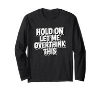 Hold On Let Me Overthink This Maglia a Manica