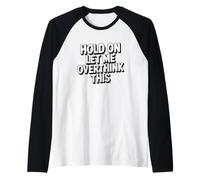 Hold On Let Me Overthink This Maglia con Maniche Raglan