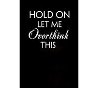 Hold On Let Me Overthink This: Notebook with Funny Quotes On The Cover for Co-workers, Team, Workplaces, Staff Member, Employees ( 100 lined pages )