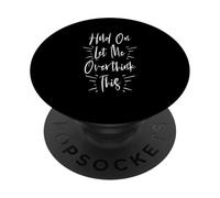 Hold on Let Me Overthink This PopSockets PopGrip Adesivo