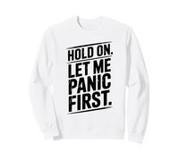 Hold On Let Me Panic First Funny Stress Relief Citazione Felpa