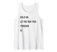 Hold On Let Me Run This Through AI Funny Tech Citazione Canotta