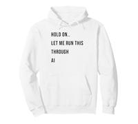 Hold On Let Me Run This Through AI Funny Tech Citazione Felpa con Cappuccio