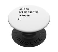 Hold On Let Me Run This Through AI Funny Tech Citazione PopSockets PopGrip Adesivo