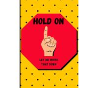 Hold On, Let Me Write That Down: For Every Thought Too Important to Trust to Memory | Funny Gift Notebook Journal for Friends, Family or YOU | For ... Ideas, and Things You Swore You’d Remember