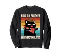 Hold On Partner I'm Overstimulated Cat Joke Western Humor Felpa