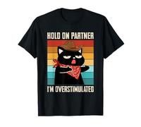 Hold On Partner I'm Overstimulated Cat Joke Western Humor Maglietta