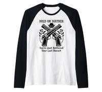 Hold On Partner Sign You've Just Buttered Your Last Biscuit Maglia con Maniche Raglan