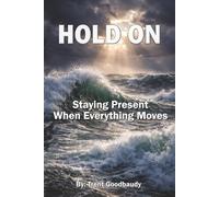 HOLD ON: Staying Present When Everything Moves