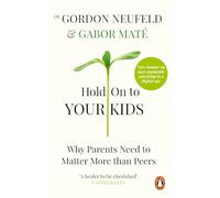 Gordon Neufeld Gabor Maté Hold on to Your Kids (Tascabile)