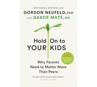 Hold On to Your Kids: Why Parents Need to Matter More Than Peers