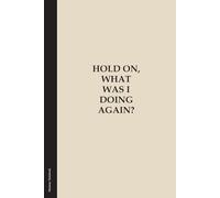 Hold On, What Was I Doing Again?: A Funny Journal for Forgetful Minds & Scatterbrained Adults
