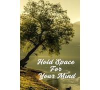 Hold Space For Your Mind: Your Personal Space For Reflection - 120 Blank Pages To Be Fully You.