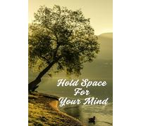 Hold Space For Your Mind: Your Personal Space For Reflection - 120 Blank Pages To Be Fully You.