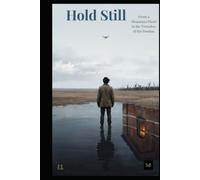 Hold Still: From a Mountain Flood to the Trenches of the Donbas