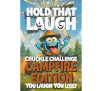 Hold That Laugh Chuckle Challenge: Camp Fire Edition - You Laugh, You Lose!: Funny Jokes, Silly Questions & Laugh Challenges for Campfire fun, Game Nights & Parties (Ages 7-13)
