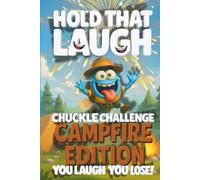Hold That Laugh Chuckle Challenge: Camp Fire Edition - You Laugh, You Lose!: Funny Jokes, Silly Questions & Laugh Challenges for Campfire fun, Game Nights & Parties (Ages 7-13)