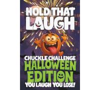 Hold That Laugh Chuckle Challenge: Halloween Edition - You Laugh, You Lose!: Hauntingly Hilarious Jokes, Spooky Silly Questions & Laugh Challenges for ... Road Trips & Halloween Parties (Ages 7-13)