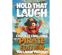 Hold That Laugh Chuckle Challenge: Pirate Edition - You Laugh, You Lose!: Funny Jokes, Silly Questions & Laugh Challenges for Pirate fun, Game Nights & Parties (Ages 7-13)