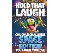Hold That Laugh Chuckle Challenge: Space Edition - You Laugh, You Lose!: Funny Jokes, Silly Questions & Laugh Challenges for Space fun, Game Nights & Road Trips (Ages 7-13)