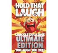 Hold That Laugh Chuckle Challenge: Ultimate Edition - You Laugh, You Lose!: Funny Jokes, Silly Questions & Laugh Challenges for Game Night, Road Trips & Parties (Ages 7-13)