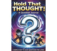 Hold That Thought! A Question Journal: A Simple Way to Save Questions for Later