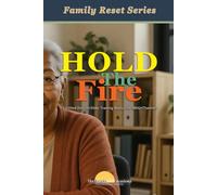 Hold the Fire: Certified Director/Elder Training Manual for BRIGHTFamilies: Trustwork and Family Reset series Training Manual for The BRIGHTFamilies Initiative