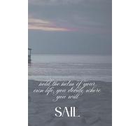 hold the helm of your own life, you decide where you will sail: Positive Inspiration and Motivational Notebook