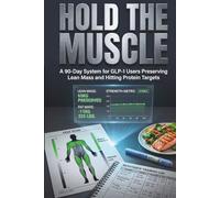 Hold The Muscle: A 90-Day System for GLP-1 Users Preserving Lean Mass and Hitting Protein Targets