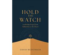 Hold the Watch: Leadership Forged from Submarines to the Desert