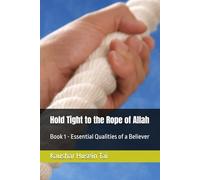 Hold Tight to the Rope of Allah: Book 1 - Essential Qualities of a Believer
