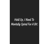Hold Up, I Need To Mentally Spiral For A Bit.: Blank Lined Notebook: Perfect for Jotting Down Thoughts, Ideas, and Doodles - A 110-Page 6 x 9 Lined Journal for Creative Minds