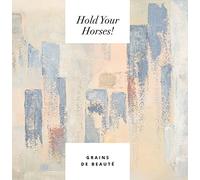 HOLD YOUR HORSES - GRAINS DE BEAUTE