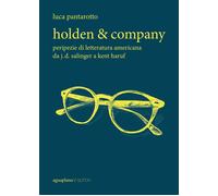 HOLDEN & COMPANY. PERIPEZIE DI LETTERATURA AMERICANA DA J. D. SALINGER A KENT HA