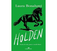 Holden. Storia di cieli, prati e cavalli liberi