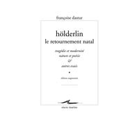 Holderlin, Le Retournement Natal: Tragedie Et Modernite, Nature Et Poesie & Autres Essais: Tragédie et modernité, nature et poésie et autres essais