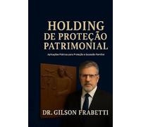 Holding de Proteção Patrimonial: Aplicações praticas para blindagem de bens e sucessão patrimonial