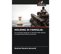 HOLDING DI FAMIGLIA:: uno strumento legale per la riduzione delle imposte e la pianificazione della successione