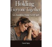 Holding Everyone Together: A Story of Care, Boundaries, and Finding Yourself Again