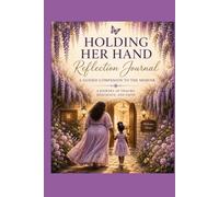 Holding Her Hand Reflection Journal: A Guided Companion To The Memoir