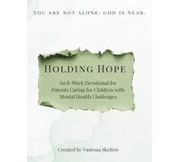 Holding Hope: An 8-W evotional for Parents Caring for Children with Mental Health Challenges