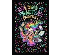 Holding It Together (Mostly): Funny Lined Notebook for PhD and Graduate Students · 6" x 9" · 120 Pages