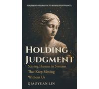 Holding Judgment: Staying Human in Systems That Keep Moving Without Us