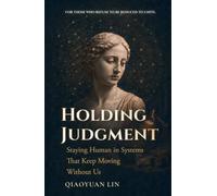 Holding Judgment: Staying Human in Systems That Keep Moving Without Us