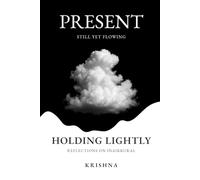 Holding Lightly: Present: Still Yet Flowing - Reflections on Inaikkural