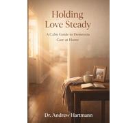 Holding Love Steady: A Calm Guide to Dementia Care at Home