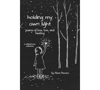 holding my own light: A Collection of Poems on Healing and Becoming