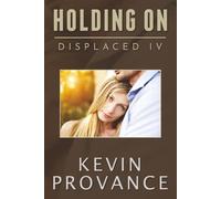 Holding On: Displaced Book IV (A Gripping Sci-Fi Mystery About Love, Loss, and Redemption): 4